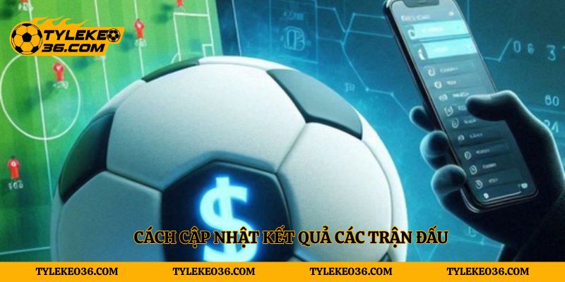 Cách cập nhật kết quả các trận đấuCách cập nhật kết quả các trận đấu