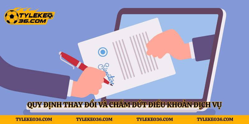 Quy định thay đổi và chấm dứt điều khoản dịch vụ