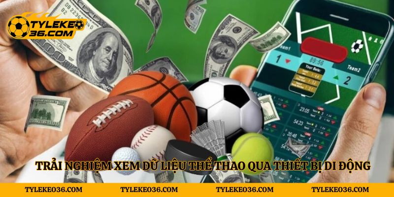 Trải nghiệm xem dữ liệu thể thao qua thiết bị di động