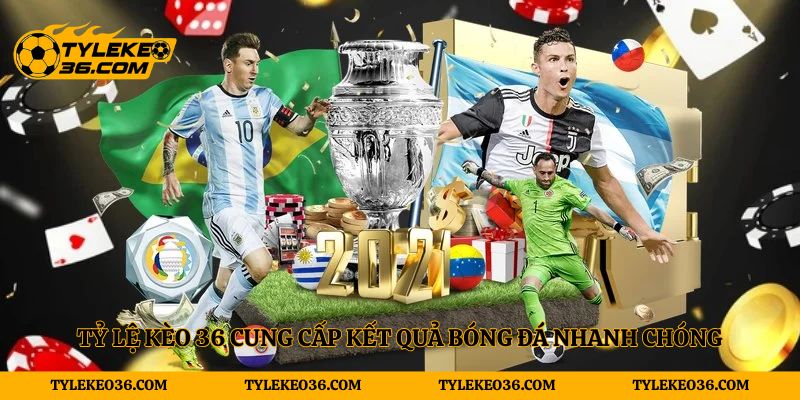 Tỷ lệ kèo 36 cung cấp kết quả bóng đá nhanh chóng